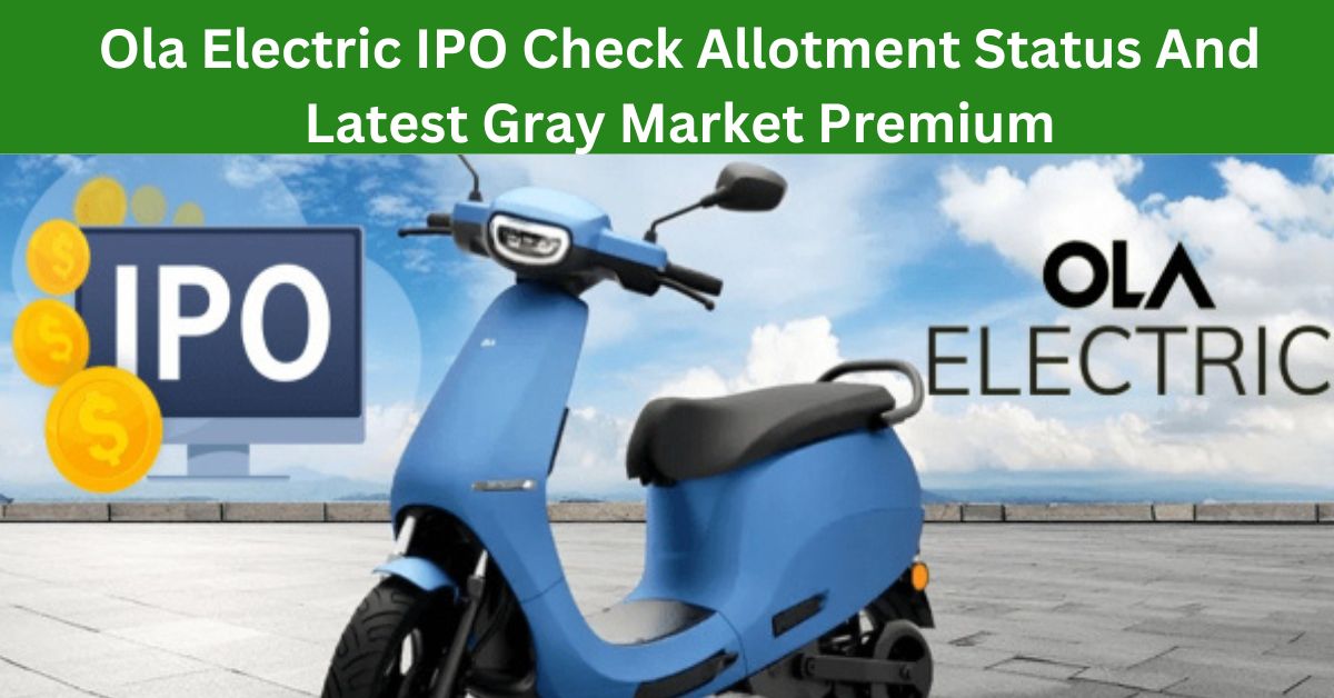 Ola Electric IPO Check Allotment Status And Latest Gray Market Premium