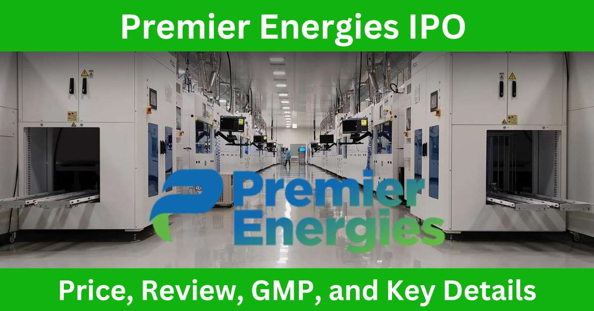 Premier Energies IPO Price, Review, GMP, and Key Details